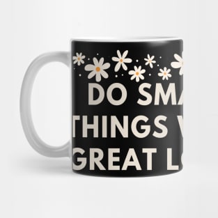 Do Small Things With Great Love Mug